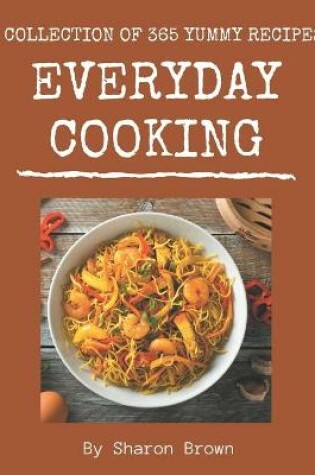 Cover of A Collection Of 365 Yummy Everyday Cooking Recipes