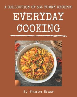 Book cover for A Collection Of 365 Yummy Everyday Cooking Recipes