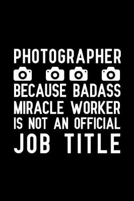 Book cover for Photographer Because Badass Miracle Worker Is Not An Official Job Title