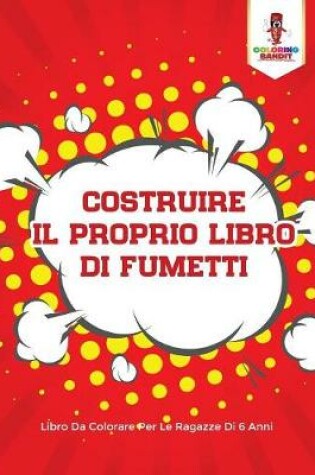 Cover of Costruire Il Proprio Libro Di Fumetti