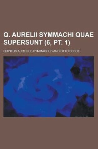 Cover of Q. Aurelii Symmachi Quae Supersunt (6, PT. 1)