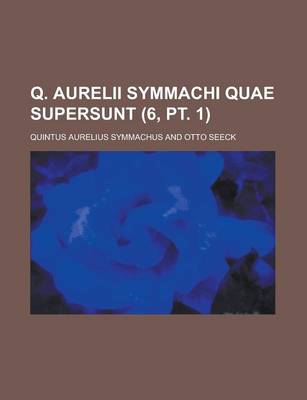 Book cover for Q. Aurelii Symmachi Quae Supersunt (6, PT. 1)