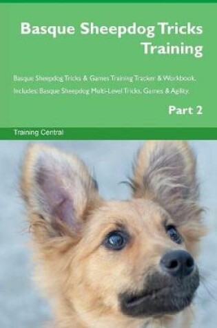 Cover of Basque Sheepdog Tricks Training Basque Sheepdog Tricks & Games Training Tracker & Workbook. Includes