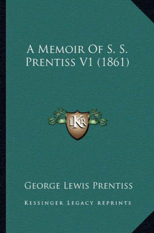 Cover of A Memoir of S. S. Prentiss V1 (1861) a Memoir of S. S. Prentiss V1 (1861)