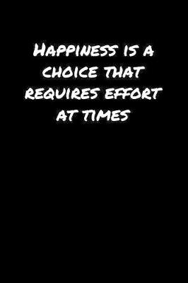 Book cover for Happiness Is A Choice That Requires Effort At Times�