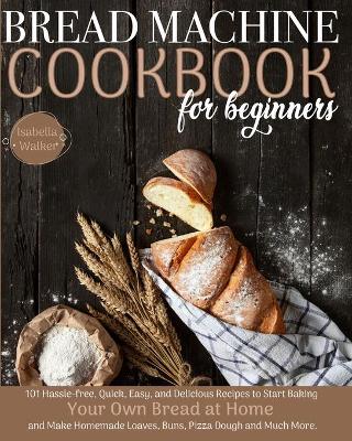 Book cover for Bread Machine Cookbook For Beginners