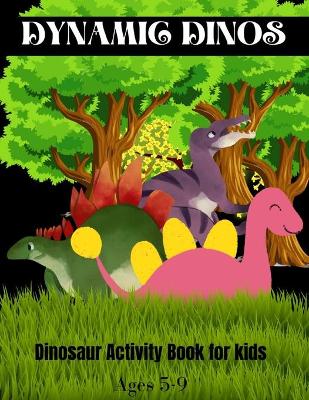 Book cover for Dynamic Dinos Dinosaur Activity Book for Kids Ages 5-9