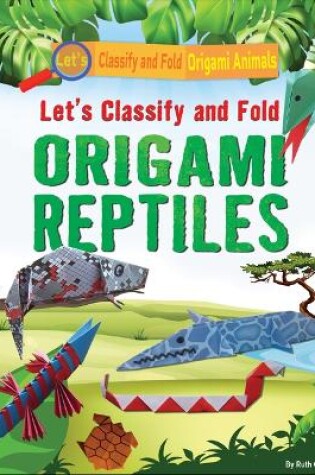 Cover of Let's Classify and Fold Origami Reptiles