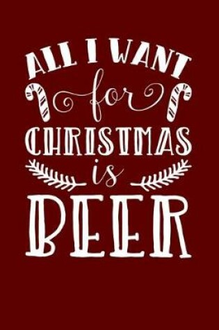 Cover of All I Want For Christmas Is Beer