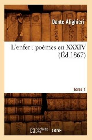 Cover of L'Enfer: Poemes En XXXIV. Tome 1 (Ed.1867)