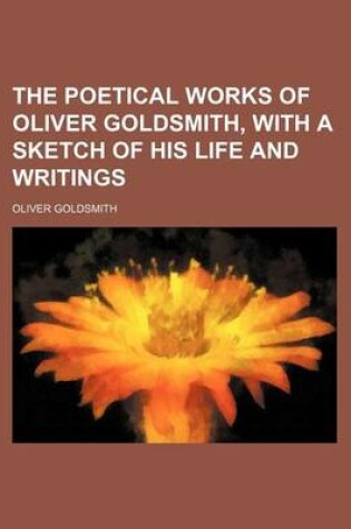 Cover of The Poetical Works of Oliver Goldsmith, with a Sketch of His Life and Writings