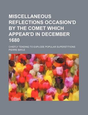 Book cover for Miscellaneous Reflections Occasion'd by the Comet Which Appear'd in December 1680 (Volume 2); Chiefly Tending to Explode Popular Superstitions