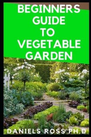 Cover of Beginners Guide to Vegetable Garden