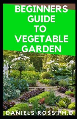 Book cover for Beginners Guide to Vegetable Garden