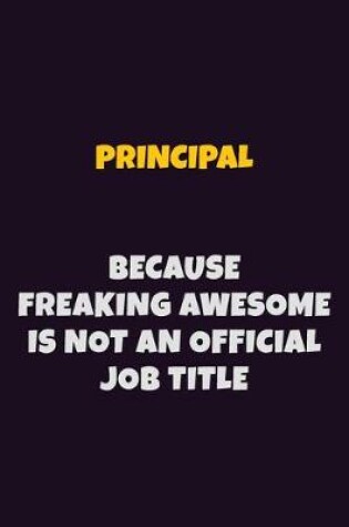 Cover of Principal, Because Freaking Awesome Is Not An Official Job Title