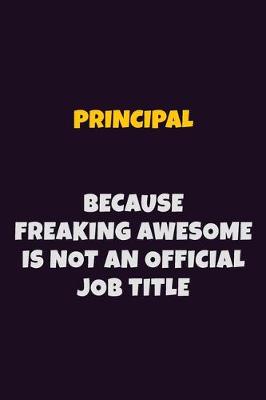 Book cover for Principal, Because Freaking Awesome Is Not An Official Job Title