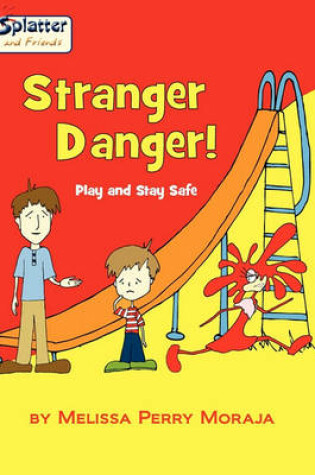 Cover of Stranger Danger! Play and Stay Safe-Splatter and Friends