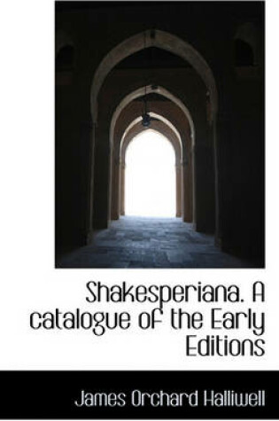 Cover of Shakesperiana. a Catalogue of the Early Editions