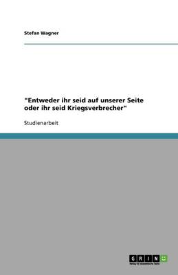 Book cover for Entweder ihr seid auf unserer Seite oder ihr seid Kriegsverbrecher