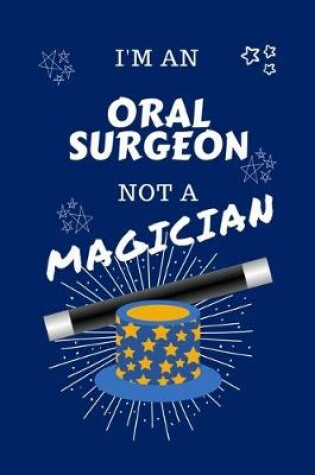 Cover of I'm An Oral Surgeon Not A Magician