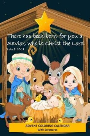 Cover of Advent Coloring Calendar with Scriptures There has Been Born for You a Savior Who is Christ the Lord. Luke 2