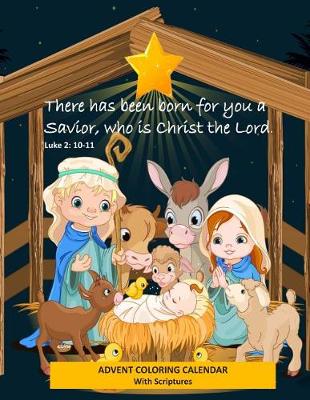 Book cover for Advent Coloring Calendar with Scriptures There has Been Born for You a Savior Who is Christ the Lord. Luke 2