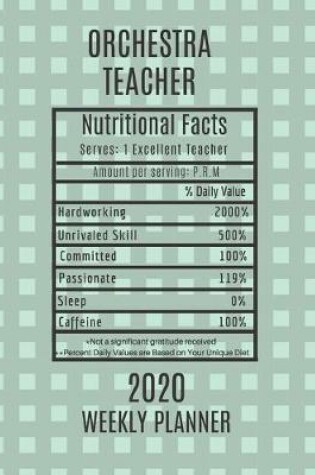 Cover of Orchestra Teacher Nutritional Facts Weekly Planner 2020