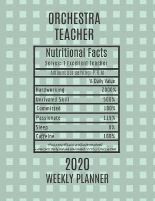 Book cover for Orchestra Teacher Nutritional Facts Weekly Planner 2020