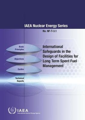 Book cover for International Safeguards in the Design of Facilities for Long Term Spent Fuel Management