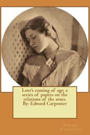 Cover of Love's coming of age; a series of papers on the relations of the sexes. By
