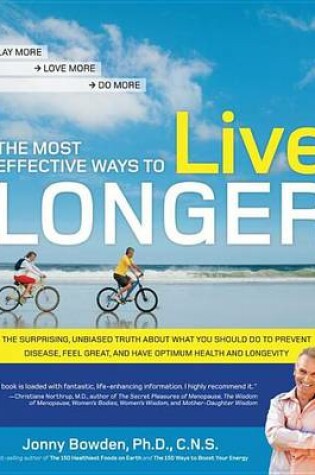 Cover of Most Effective Ways to Live Longer, The: The Surprising, Unbiased Truth about What You Should Do to Prevent Disease, Feel Great, and Have Opt