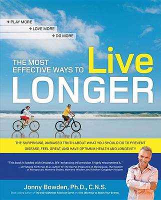 Book cover for Most Effective Ways to Live Longer, The: The Surprising, Unbiased Truth about What You Should Do to Prevent Disease, Feel Great, and Have Opt