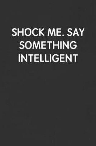 Cover of Shock Me. Say Something Intelligent
