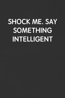 Book cover for Shock Me. Say Something Intelligent