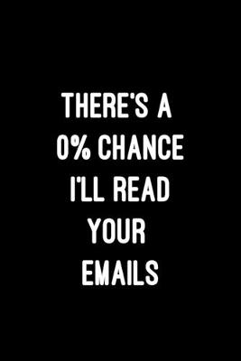 Book cover for There is a 0% Chance I will Read your Emails