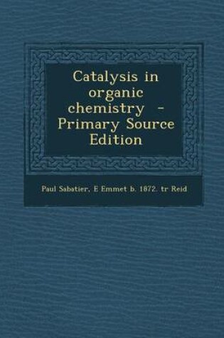 Cover of Catalysis in Organic Chemistry - Primary Source Edition