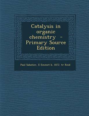 Book cover for Catalysis in Organic Chemistry - Primary Source Edition