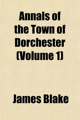 Book cover for Annals of the Town of Dorchester Volume 1
