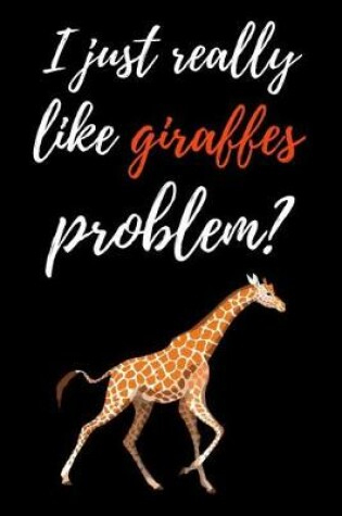 Cover of I Just Really Like Giraffes, Problem?