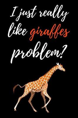 Book cover for I Just Really Like Giraffes, Problem?