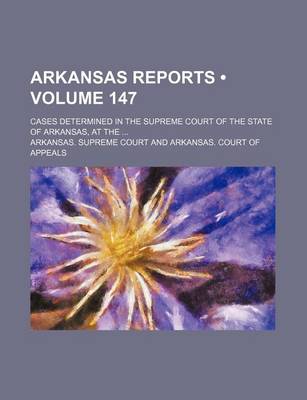 Book cover for Arkansas Reports (Volume 147); Cases Determined in the Supreme Court of the State of Arkansas, at the