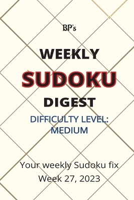 Book cover for Bp's Weekly Sudoku Digest - Difficulty Medium - Week 27. 2023