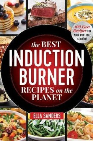 Cover of The Best Induction Burner Recipes on the Planet