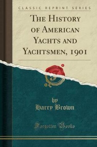 Cover of The History of American Yachts and Yachtsmen, 1901 (Classic Reprint)