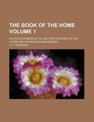 Book cover for The Book of the Home Volume 1; An Encyclopaedia of All Matters Relating to the House and Household Management