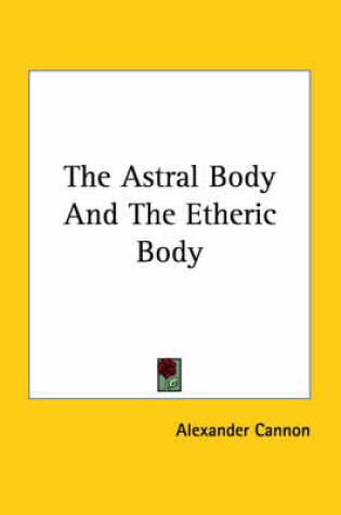 Cover of The Astral Body and the Etheric Body