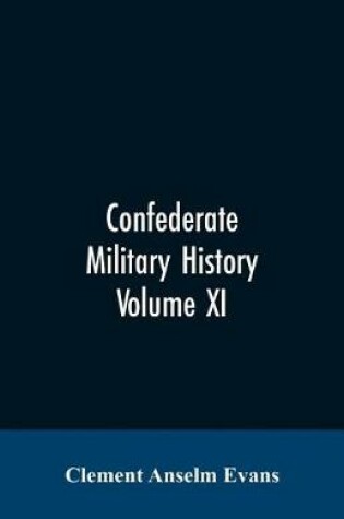 Cover of Confederate military history; a library of Confederate States history, written by distinguished men of the south Volume XI