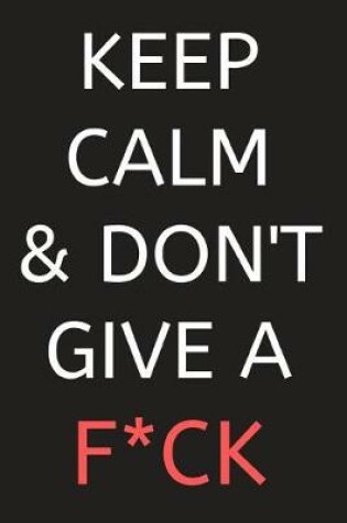 Cover of Keep Calm & Don't Give a F*ck