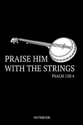 Book cover for Praise Him With The Strings Notebook