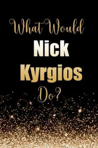 Cover of What Would Nick Kyrgios Do?